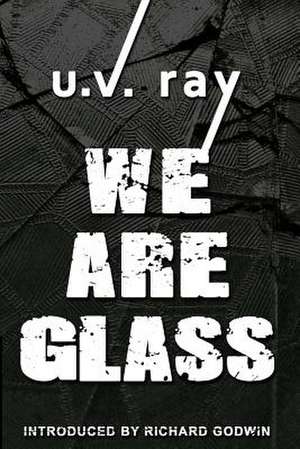 We Are Glass de U. V. Ray