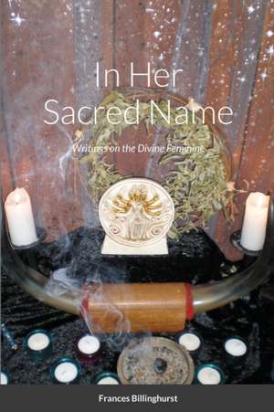In Her Sacred Name de Frances Billinghurst