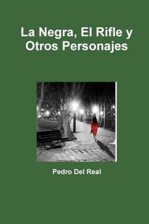 La Negra, El Rifle y Otros Personajes de Pedro Del Real