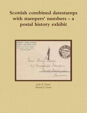 Scottish Combined Datestamps with Stampers Numbers - A Postal History Exhibit de Jack a. Gunn