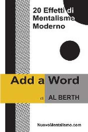 Add A Word - 20 Effetti di Mentalismo Moderno de Al Berth