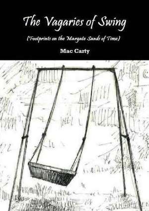 The Vagaries of Swing (Footprints on the Margate Sands of Time) de Mac Carty