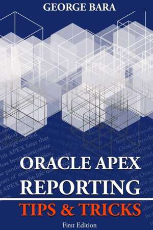 Oracle Apex Reporting Tips & Tricks de George Bara