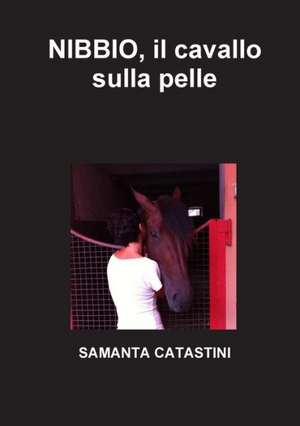 Nibbio, Il Cavallo Sulla Pelle de Samanta Catastini