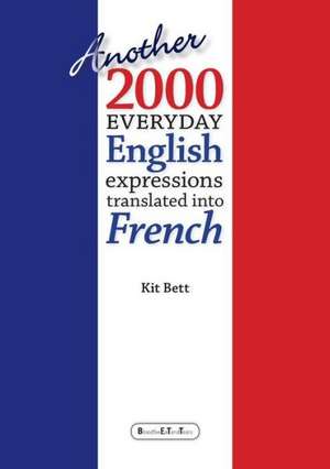 Another 2000 Everyday English Expressions Translated Into French de Kit Bett