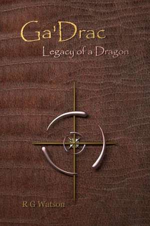 Ga'drac: Legacy of a Dragon de R. G. Watson