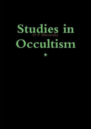 Studies in Occultism de Helena Petrovna Blavatsky