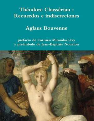 Theodore Chasseriau: Recuerdos E Indiscreciones de Bouvenne Aglaus