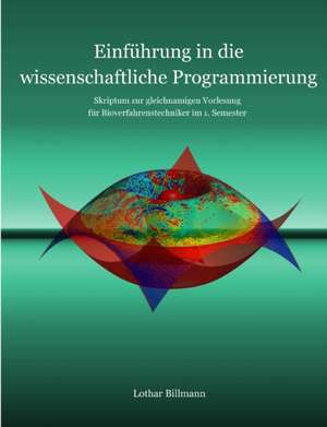 Einführung in die wissenschaftliche Programmierung de Lothar Billmann