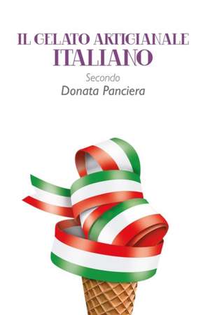 Il Gelato Artigianale Italiano Secondo Donata Panciera de Donata Panciera