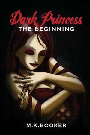 Dark Princess - The Beginning de M. K. Booker