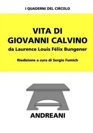 Vita Di Giovanni Calvino de Laurence Louis Felix Bungener