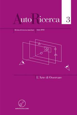 Autoricerca - Numero 3, Anno 2012 - L'Arte Di Osservare de Editore Massimiliano Sassoli De Bianchi