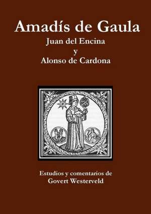 Amadis de Gaula. Juan del Encina y Alonso de Cardona. de Govert Westerveld