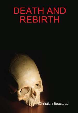 Death and Rebirth de Christian Boustead