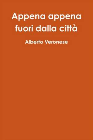 Appena appena fuori dalla città de Alberto Veronese