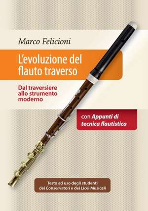 L'evoluzione del flauto traverso - Dal traversiere allo strumento moderno de Marco Felicioni