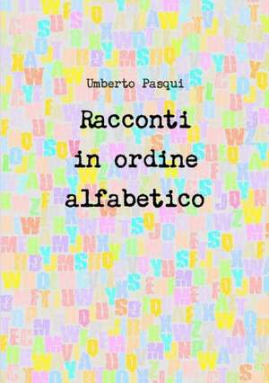 Racconti in Ordine Alfabetico de Umberto Pasqui