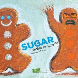 Sugar: Sickly or Sweet de Lawrence Mitchell