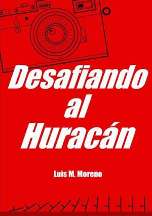 Desafiando Al Huracan de Luis M. Moreno