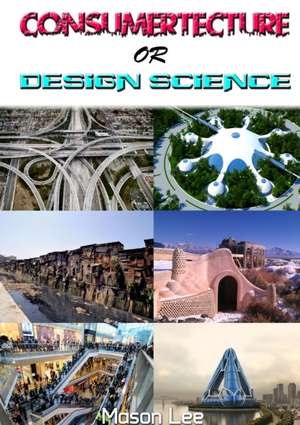 Consumertecture or Design Science de Mason Lee