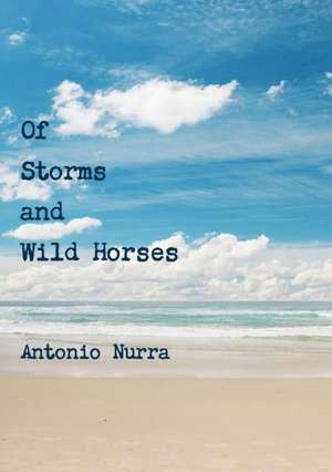 Of Storms and Wild Horses de Antonio Nurra