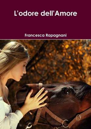 L'Odore Dell'amore de Francesca Rapagnani