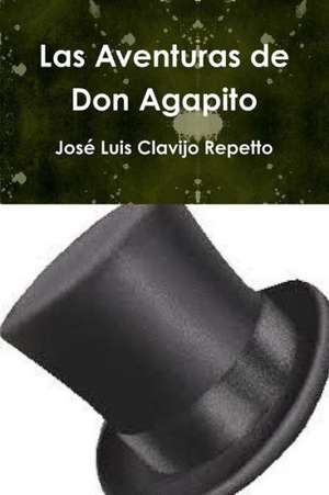 Las Aventuras de Don Agapito de Jose Luis Clavijo Repetto