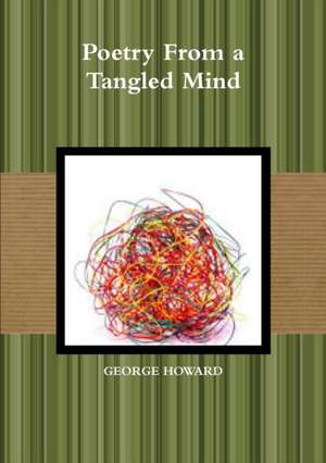 Poetry From a Tangled Mind de George Howard