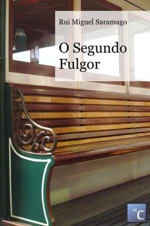 O Segundo Fulgor de Rui Miguel Saramago