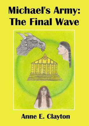 Michael's Army: The Final Wave de Anne E. Clayton