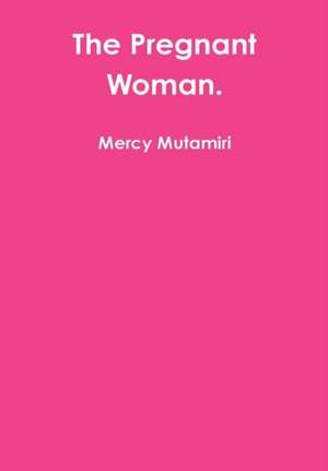 The Pregnant Woman. de Mercy Mutamiri