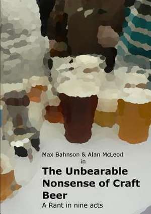 The Unbearable Nonsense of Craft Beer de Maximiliano Bahnson