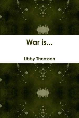 War Is... de Libby Thomson