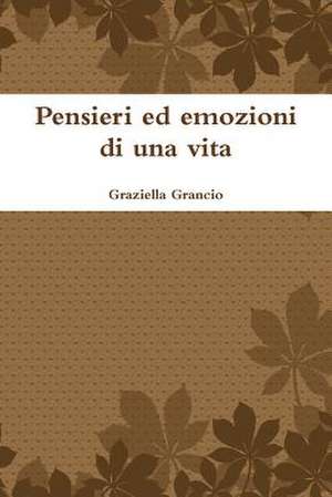 Pensieri Ed Emozioni Di Una Vita de Graziella Grancio