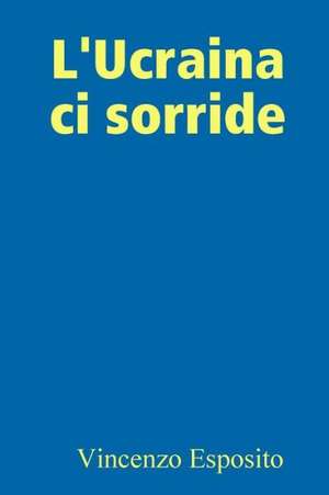 L'Ucraina CI Sorride de Vincenzo Esposito