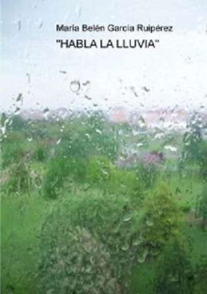 "Habla La Lluvia" de Maria Belen Garcia Ruiperez