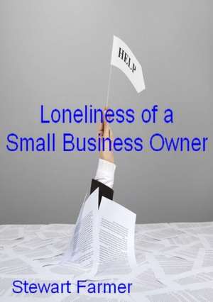 The Loneliness of a Small Business Owner de Stewart Farmer