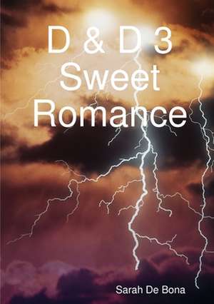 D & D 3 Sweet Romance de Sarah De Bona