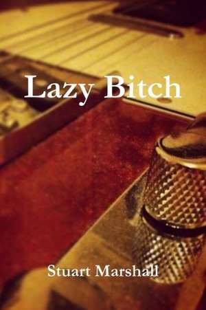 Lazy Bitch de Stuart Marshall