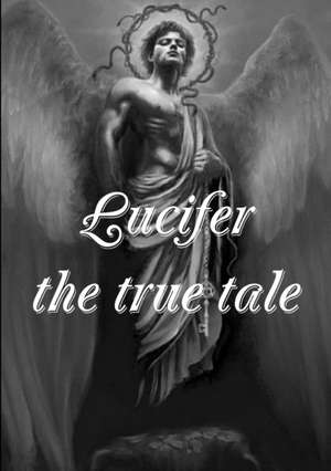 Lucifer! the True Tale of the Devil's Work on Earth de Lewis Sperry Chafer