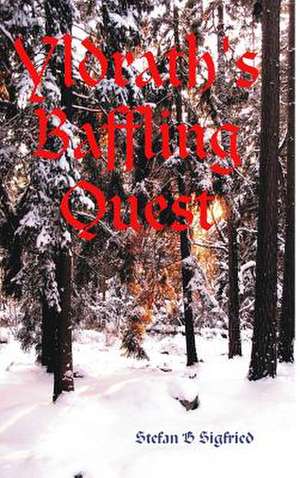 Yldrath's Baffling Quest de Stefan B. Sigfried