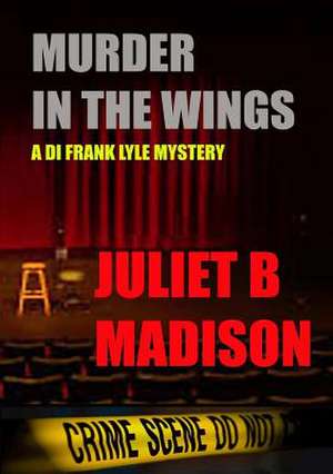 Murder in the Wings (a Di Frank Lyle Mystery) de Juliet B. Madison