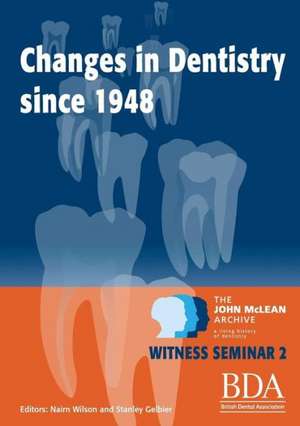 The Changes in Dentistry Since 1948 de Nairn Wilson