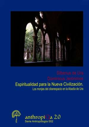 Espiritualidad para la Nueva Civilización. Los monjes del ciberespacio en la Abadía de Ura de Silberius de Ura