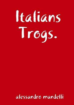 Italians Trogs. de Alessandro Mandelli