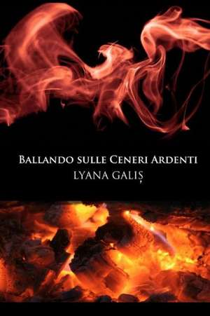 Ballando Sulle Ceneri Ardenti de Lyana Galis