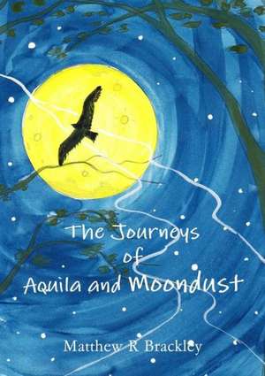 The Journeys of Aquila and Moondust de Matthew R. Brackley