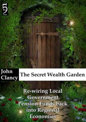 The Secret Wealth Garden de John Clancy