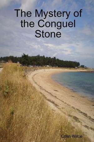 The Mystery of the Conguel Stone de Colin Wilce